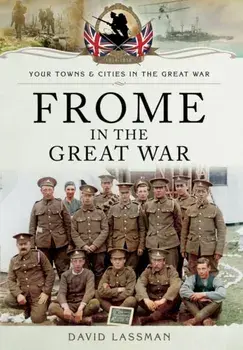 Frome in the Great War, Paperback/David Lassman