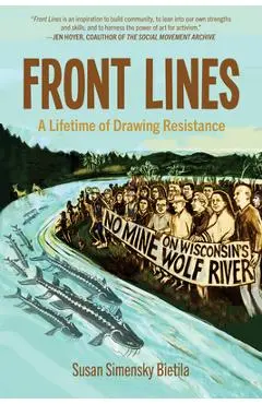 Front Lines: A Lifetime of Drawing Resistance - Susan Simensky Bietila