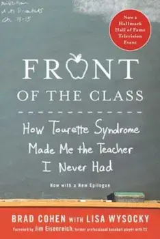 Front of the Class: How Tourette Syndrome Made Me the Teacher I Never Had, Paperback/Brad Cohen