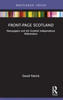 Front-Page Scotland. Newspapers and the Scottish Independence Referendum, Paperback/***