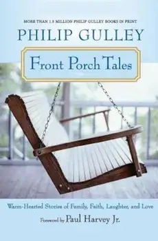 Front Porch Tales: Warm-Hearted Stories of Family, Faith, Laughter, and Love, Paperback/Philip Gulley