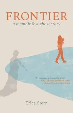 Frontier: A Memoir and a Ghost Story - Erica Stern