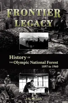 Frontier Legacy: History of the Olympic National Forest 1897 to 1960, Paperback/Jack R. Rooney
