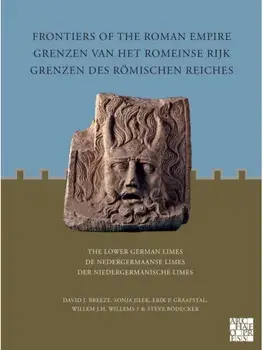 Frontiers of the Roman Empire: The Lower German Limes. Grenzen van het Romeinse Rijk: De Nedergermaanse Limes / Grenzen des Romischen Reiches: Der Niedergermanische Limes, Multilingual ed, Paperback/Steve Bodecker