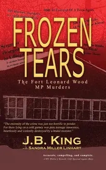 Frozen Tears: The Fort Leonard Wood MP Murders, Hardcover/J. B. King