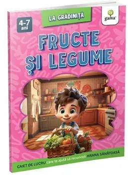 Fructe si legume. Caiet de lucru care te ajuta sa recunosti hrana sanatoasa/***
