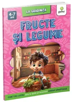 Fructe si legume. Caiet de lucru care te ajuta sa recunosti hrana sanatoasa/***