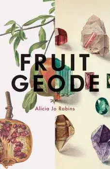 Fruit Geode, Paperback/Alicia Jo Rabins