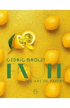 Fruit: The Art of Pastry - Cedric Ramadier