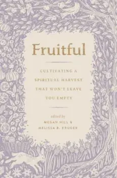Fruitful. Cultivating a Spiritual Harvest That Won't Leave You Empty, Paperback/***