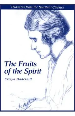 Fruits of the Spirit: Treasures from the Spiritual Classics - Evelyn Underhill