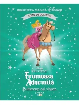 Frumoasa Adormita. Buttercup cel viteaz. Disney Printese. Editie de colectie. Biblioteca Magica Disney/***