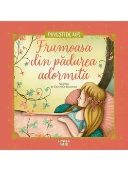 Frumoasa din padurea adormita. Povesti de aur/Cristina Donovici