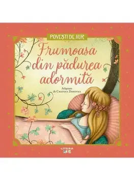 Frumoasa din padurea adormita. Povesti de aur/Cristina Donovici