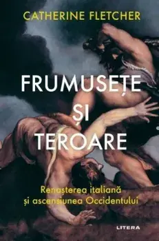 Frumusete si teroare. Renasterea italiana si ascensiunea Occidentului/Catherine Fletcher