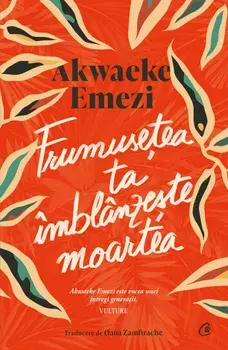 Frumusetea ta imblanzeste moartea/Alwaeke Emezi