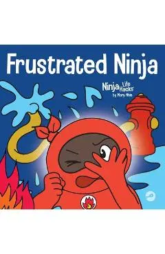 Frustrated Ninja: A Social, Emotional Children's Book About Managing Hot Emotions - Mary Nhin