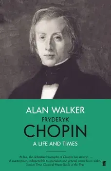 Fryderyk Chopin. A Life and Times, Main, Paperback/Professor Alan Walker