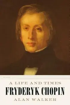 Fryderyk Chopin: A Life and Times, Paperback/Alan Walker