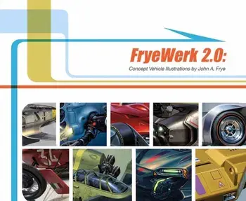 FryeWerk 2.0: Concept Vehicle Illustrations, Hardback/John A. Frye