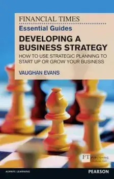 FT Essential Guide to Developing a Business Strategy, Paperback/Vaughan Evans