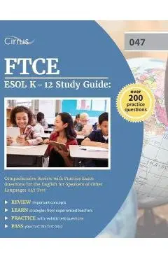 FTCE ESOL K-12 Study Guide: Comprehensive Review with Practice Exam Questions for the English for Speakers of Other Languages 047 Test - Cox