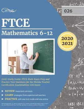FTCE Mathematics 6-12 (026) Study Guide: FTCE Math Exam Prep and Practice Test Questions for the Florida Teacher Certification Examinations 026 Exam/***