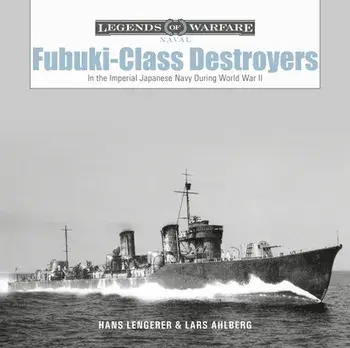 Fubuki-Class Destroyers: In the Imperial Japanese Navy During World War II, Hardback/Hans Lengerer