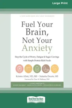 Fuel Your Brain, Not Your Anxiety: Stop the Cycle of Worry, Fatigue, and Sugar Cravings with Simple Protein-Rich Foods [Standard Large Print 16 Pt Edi/Kristen Allott