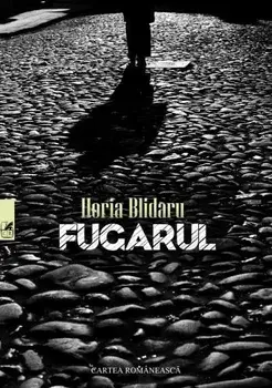 Fugarul/Horia Blidaru