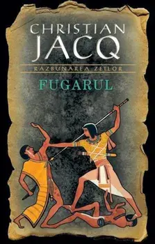 Fugarul. Razbunarea zeilor. Volumul 1/Christian Jacq