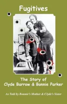 Fugitives; The Story of Clyde Barrow & Bonnie Parker, Paperback/Emma Parker