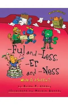 -Ful and -Less, -Er and -Ness: What Is a Suffix? - Brian P. Cleary