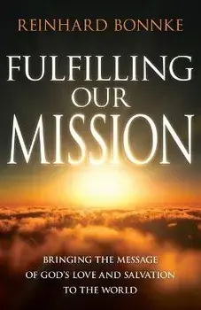Fulfilling Our Mission: Bringing the Message of God's Love and Salvation to the World, Paperback/Reinhard Bonnke