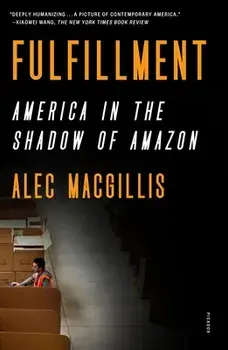 Fulfillment: America in the Shadow of Amazon, Paperback/Alec Macgillis