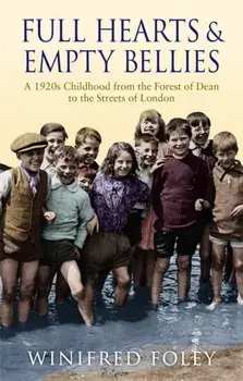 Full Hearts And Empty Bellies. A 1920s Childhood from the Forest of Dean to the Streets of London, Paperback/Winifred Foley