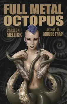 Full Metal Octopus, Paperback/Iii Carlton Mellick