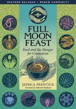 Full Moon Feast: Food and the Hunger for Connection, Paperback/Jessica Prentice
