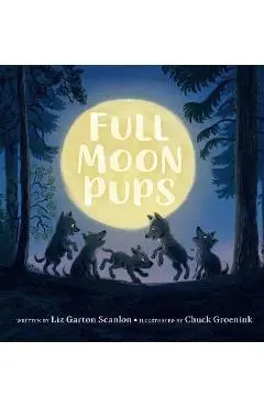 Full Moon Pups - Liz Garton Scanlon