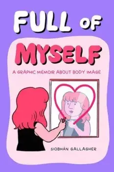 Full of Myself. A Graphic Memoir About Body Image, Paperback/Siobhan Gallagher