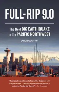 Full-Rip 9.0: The Next Big Earthquake in the Pacific Northwest, Paperback/Sandi Doughton