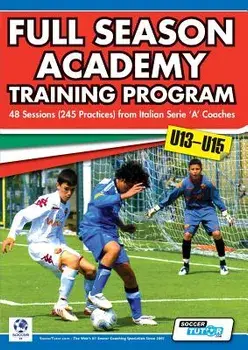 Full Season Academy Training Program U13-15 - 48 Sessions (245 Practices) from Italian Series 'a' Coaches, Paperback/Mirko Mazzantini