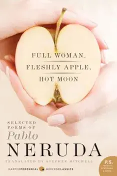 Full Woman, Fleshly Apple, Hot Moon: Selected Poems of Pablo Neruda, Paperback/Pablo Neruda