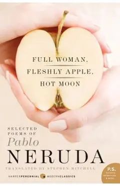 Full Woman, Fleshly Apple, Hot Moon: Selected Poems of Pablo Neruda - Pablo Neruda