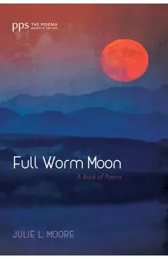 Full Worm Moon - Julie L. Moore