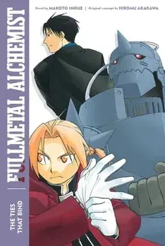 Fullmetal Alchemist: The Ties That Bind. Second Edition, Paperback/Makoto Inoue