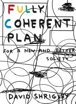 Fully Coherent Plan: For a New and Better Society, Paperback/David Shrigley