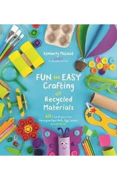 Fun and Easy Crafting with Recycled Materials - Kimberly McLeod