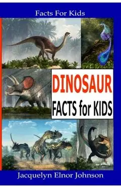 Fun Dinosaur Facts For Kids - Jacquelyn Elnor Johnson