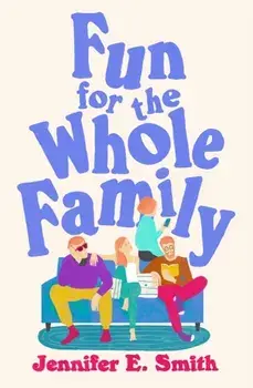 Fun for the Whole Family, Paperback/Jennifer E. Smith